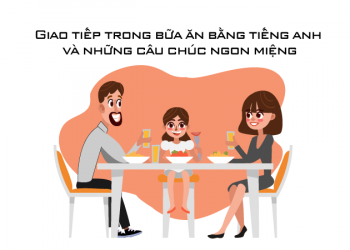 Những câu chúc ngon miệng bằng tiếng Anh và giao tiếp trong bữa ăn
