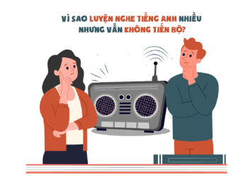 Tại sao luyện nghe tiếng Anh nhiều nhưng vẫn không tiến bộ?