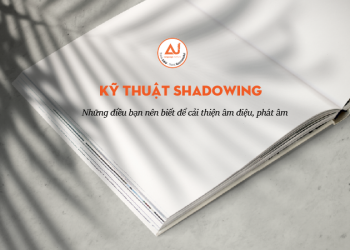Kỹ thuật Shadowing – cách luyện nói như người bản xứ
