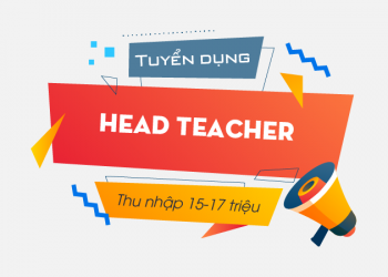 Tuyển dụng HEAD TEACHER – Thu nhập từ 15-17 triệu/tháng