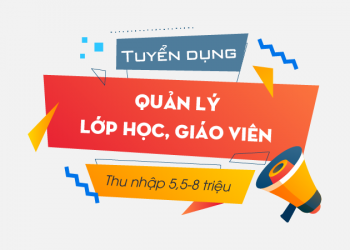 Tuyển dụng Quản lý lớp học – Thu nhập 5,5-8 triệu/tháng