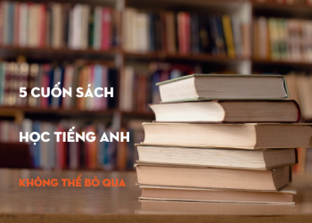 5 cuốn sách học tiếng Anh “không thể bỏ qua”