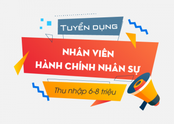 Tuyển dụng Nhân viên Hành Chính Nhân Sự – Thu nhập 6-8 triệu/tháng