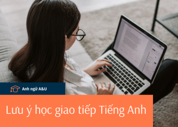 LƯU Ý KHI HỌC TIẾNG ANH GIAO TIẾP