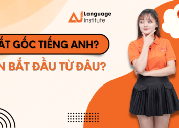 MẤT GỐC TIẾNG ANH NÊN BẮT ĐẦU TỪ ĐÂU ?