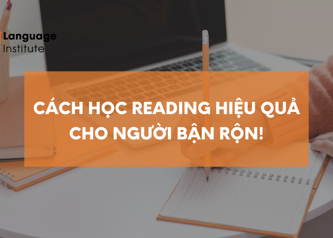 CÁCH LUYỆN READING HIỆU QUẢ CHO NGƯỜI BẬN RỘN