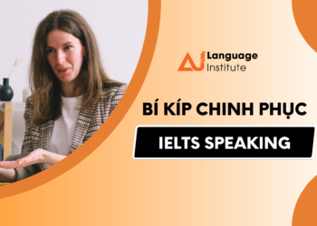 NHỮNG ĐIỀU CẦN BIẾT ĐỂ CHINH PHỤC IELTS SPEAKING