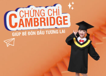 LỢI ÍCH CON NHẬN ĐƯỢC KHI HỌC VÀ CÓ CHỨNG CHỈ CAMBRIDGE